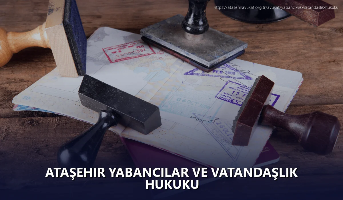 Ataşehir Yabancılar ve Vatandaşlık Hukuku